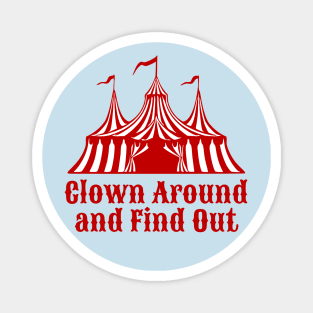 Clown Around and Find Out Magnet